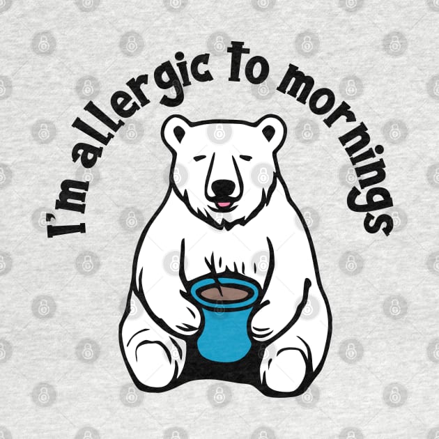 I'm Allergic to Mornings by KayBee Gift Shop